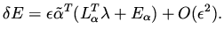 $\displaystyle \delta E = \epsilon \tilde \alpha ^T ( L _\alpha ^T \lambda + E_\alpha ) + O(\epsilon ^2).$