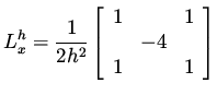 $\displaystyle L_x^h = \frac{1}{2 h^2} \left[ \begin{array}{rrr} 1 & & 1 \\  & -4 & \\  1 & & 1 \end{array}\right]$
