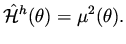 $\displaystyle \hat {\cal H}^h (\theta) = \mu ^2 (\theta ).$
