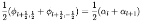 $\displaystyle \frac{1}{2} ( \phi _{l+\frac{1}{2} ,\frac{1}{2} } + \phi _{l+\frac{1}{2} ,-\frac{1}{2} } ) = \frac{1}{2} ( \alpha _{l} + \alpha _{l+1} )$