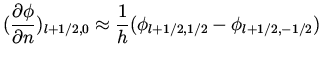 $\displaystyle (\frac{\partial \phi}{\partial n})_{l+1/2,0} \approx \frac{1}{h} ( \phi _{l+1/2,1/2} - \phi _{l+1/2,-1/2} )$