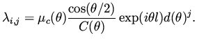 $\displaystyle \lambda _{i,j} = \mu _c( \theta ) \frac{\cos( \theta /2)}{C( \theta ) } \exp (i \theta l) d(\theta)^j.$
