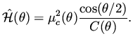 $\displaystyle \hat {\cal H} (\theta ) = \mu _c^2 ( \theta ) \frac{\cos( \theta /2)}{C( \theta ) }.$