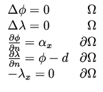 $\displaystyle \begin{array}{lr}
\Delta \phi = 0 & \Omega \\
\Delta \lambda = 0...
...n}= \phi - d & \partial\Omega \\
- \lambda _x = 0 & \partial\Omega
\end{array}$