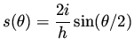 $\displaystyle s(\theta ) = \frac{2i}{h} \sin (\theta /2)$