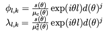 $\displaystyle \begin{array}{ll}
\phi _{l,k} = \frac{s(\theta ) } { \mu _c (\the...
...\frac{s(\theta )}{ \mu _c^2 (\theta )}\exp (i \theta l) d(\theta)^j
\end{array}$