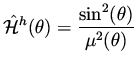 $\displaystyle \hat {\cal H}^h (\theta ) = \frac{\sin ^2 (\theta )}{\mu ^2 (\theta )}$
