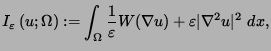 $\displaystyle I_{\varepsilon}\left( u;\Omega\right) :=\int_{\Omega}{\frac{1}{\varepsilon}%%
}W(\nabla u)+\varepsilon\vert\nabla^{2}u\vert^{2}\,\,dx,
$