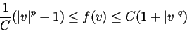 \begin{displaymath}\frac{1}{C} (\vert v\vert^p-1) \leq f(v) \leq C(1+\vert v\vert^q)\end{displaymath}