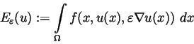 \begin{displaymath}E_{\varepsilon}(u):= \int\limits_{\Omega}f(x, u(x), \varepsilon \nabla u(x))\
dx\end{displaymath}