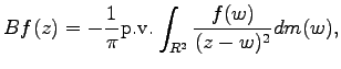 $\displaystyle Bf(z) = -\frac{1}{\pi}\textrm{p.v.}\int_{R^2}\frac{f(w )}{(z-w)^2}dm(w),$