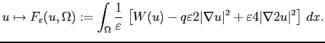 $\displaystyle u \mapsto
F_\varepsilon(u, \Omega) : = \int_\Omega \frac{1}{\vare...
...epsilon2 \vert\nabla u\vert^2
+\varepsilon4 \vert\nabla2 u\vert^2\right]\, dx.
$
