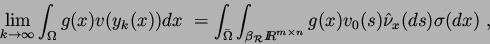 \begin{displaymath}
\lim_{k\to\infty}\int_\Omega g(x)v(y_k(x))d x\ =
\int_{\bar\...
...}{I\!\! R}^{m\times n}}g(x)v_0(s)\hat\nu_x(d
s)\sigma(d x)\ ,
\end{displaymath}