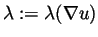 $\lambda := \lambda (\nabla u)$