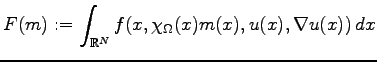 $\displaystyle F(m) :=\int_{\mathbb{R}^N} f(x, \chi_{\Omega}(x) m(x), u(x), \nabla u(x))\,
dx
$