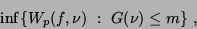 \begin{displaymath}\inf\{ W_p(f,\nu) \ :\ G(\nu) \le m \} \ ,\end{displaymath}