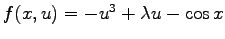 $f(x,u)=-u^3+\lambda u-\cos x$