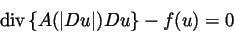 \begin{displaymath}
\mbox{div}\,\{A(\vert Du\vert)Du\} - f(u) = 0
\end{displaymath}