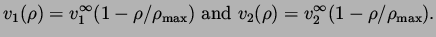$\displaystyle v_1(\rho) = v^{\infty}_1(1- \rho/\rho_{\rm max})\ {\rm and}\ v_2 (\rho) =
 v^{\infty}_2 (1-\rho/\rho_{\rm max}).$