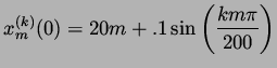 $\displaystyle x^{(k)}_m (0) = 20m + .1 \sin \left(\frac{km \pi}{200}\right)$