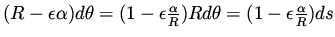 $(R - \epsilon \alpha) d\theta = (1 - \epsilon \frac{\alpha}{R} ) R d\theta = (1 - \epsilon \frac{\alpha}{R} ) ds$