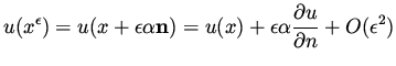 $\displaystyle u( x^\epsilon) = u ( x + \epsilon \alpha {\bf n} ) = u(x) + \epsilon \alpha \frac{\partial u}{\partial n} + O(\epsilon ^2)$