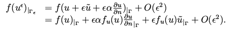 $\displaystyle \begin{array}{ll}
f( u^\epsilon ) _{\vert _{\Gamma _\epsilon}} & ...
...amma} + \epsilon f_u(u) \tilde u _{\vert _\Gamma} + O(\epsilon ^2).
\end{array}$