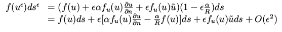 $\displaystyle \begin{array}{ll}
f(u^\epsilon ) ds ^\epsilon & = (f(u) + \epsilo...
...alpha }{R} f(u) ] ds + \epsilon f_u(u) \tilde u ds + O(\epsilon ^2)
\end{array}$