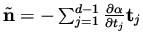 $\tilde{\bf n} = - \sum _{j=1}^{d-1} \frac{\partial \alpha}{\partial t_j} {\bf t}_j$