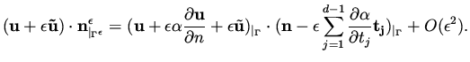 $\displaystyle ({\bf u + \epsilon \tilde u}) \cdot {\bf n}^\epsilon _{\vert _{\G...
...partial \alpha}{\partial t_j} {\bf t_j} ) _{\vert _{\Gamma}} + O (\epsilon ^2).$
