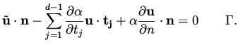 $\displaystyle \tilde {\bf u} \cdot {\bf n} - \sum_{j=1}^{d-1} \frac{\partial \a...
...j} + \alpha \frac{\partial {\bf u}}{\partial n}\cdot {\bf n} = 0 \qquad \Gamma.$
