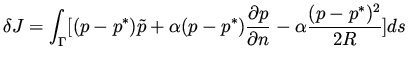 $\displaystyle \delta J = \int _{\Gamma} [ (p - p^*) \tilde p + \alpha (p - p^*) \frac{\partial p}{\partial n}- \alpha \frac{(p-p^*)^2}{2R} ] ds$