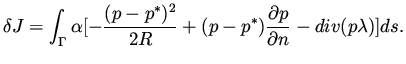 $\displaystyle \delta J =
\int _\Gamma \alpha [- \frac{(p-p^*)^2}{2R} + (p-p^*) \frac{\partial p}{\partial n}-div (p \lambda )]ds.$