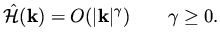 $\displaystyle \hat{\cal H} ({\bf k}) = O ( \vert {\bf k}\vert ^{\gamma} ) \qquad \gamma \geq 0.$