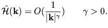 $\displaystyle \hat{\cal H} ({\bf k} ) = O ( \frac{1} {\vert{\bf k}\vert ^{\gamma}} ) \qquad \gamma >0.$