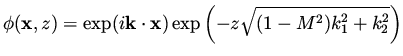 $\displaystyle \phi ({\bf x}, z) = \exp ( i {\bf k} \cdot {\bf x} )\exp \left( - z \sqrt{ (1-M^2)k_1^2 + k_2^2 } \right)$