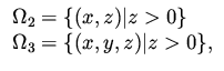 $\displaystyle \begin{array}{l}
\Omega _2 = \{ (x,z) \vert z > 0 \} \\
\Omega _3 = \{ (x,y,z ) \vert z > 0 \},
\end{array}$