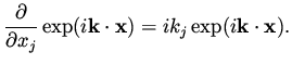 $\displaystyle \frac{\partial}{\partial x_j} \exp ( i {\bf k} \cdot {\bf x} ) = i k_j \exp ( i {\bf k} \cdot {\bf x} ).$