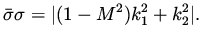 $\displaystyle \bar\sigma\sigma = \vert (1-M^2) k_1^2 + k_2^2 \vert.$