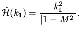 $\displaystyle \hat{\cal H} (k_1) = \frac{k_1^2}{\vert 1- M^2 \vert }.$