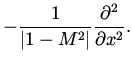 $\displaystyle - \frac{1}{\vert 1- M^2 \vert } \frac{\partial ^2 }{\partial x^2}.$