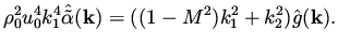 $\displaystyle \rho_0^2 u_0^4 k_1^4 \hat{\tilde\alpha} ({\bf k}) = ( (1-M^2) k_1^2 + k_2^2 ) \hat g ({\bf k}).$