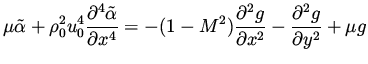 $\displaystyle \mu \tilde \alpha + \rho_0^2 u_0^4 \frac{\partial ^4 \tilde\alpha...
...\frac{\partial ^2 g}{\partial x^2} - \frac{\partial ^2 g}{\partial y^2}
+ \mu g$