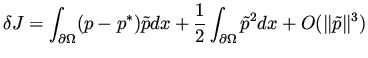 $\displaystyle \delta J = \int _{\partial \Omega} ( p - p^*) \tilde p dx + \frac{1}{2} \int _{\partial \Omega} \tilde p ^2 dx + O( \Vert \tilde p\Vert^3 )$