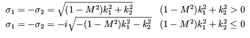 $\displaystyle \begin{array}{lr}
\sigma _1 = - \sigma _2 = \sqrt{(1-M^2) k_1 ^2 ...
...i \sqrt{ - (1-M^2) k_1 ^2 - k_2^2 } & (1-M^2) k_1 ^2 + k_2^2 \leq 0
\end{array}$