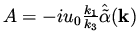 $A = - i u_0 \frac{k_1}{k_3} \hat{\tilde \alpha}( {\bf k})$