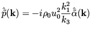 $\displaystyle \hat{\tilde p}({\bf k}) =
-i \rho_0 u_0^2 \frac{k_1^2}{k_3} \hat{\tilde \alpha}( {\bf k})$