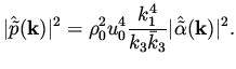 $\displaystyle \vert \hat{\tilde p}({\bf k}) \vert^2 = \rho_0^2 u_0^4 \frac{k_1^4}{k_3\bar k_3} \vert \hat{\tilde \alpha}( {\bf k}) \vert ^2.$