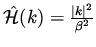 $\hat{\cal H}({k}) = \frac{\vert k\vert ^2}{\beta ^2}$