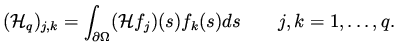 $\displaystyle ({\cal H}_q)_{j,k} = \int _{\partial \Omega} ({\cal H} f_j)(s) f_k(s) ds \qquad j,k=1, \dots ,q.$
